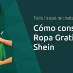 Cómo Conseguir Ropa Gratis En Shein: Todo Lo Que Necesitas Saber