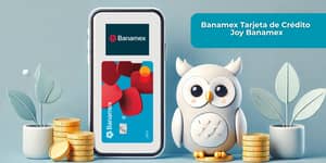 Banamex Tarjeta de Crédito Joy Banamex: Mira todo lo que necesitas saber