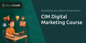 CIM Digital Marketing Course: Everything You Need to Know